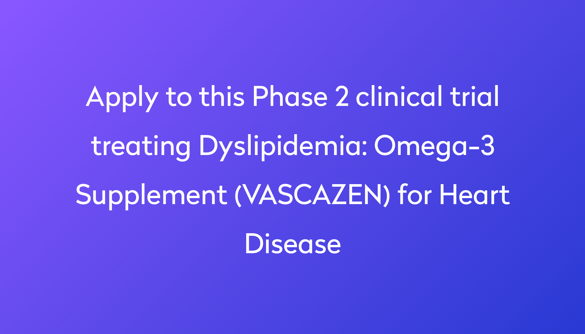 omega-3-supplement-vascazen-for-heart-disease-clinical-trial-2024-power